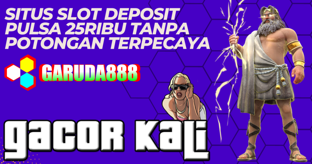 Situs Slot Deposit Pulsa 25ribu Tanpa Potongan Terpecaya