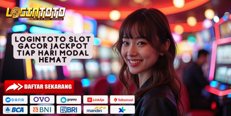 LOGINTOTO SLOT GACOR JACKPOT TIAP HARI MODAL HEMAT